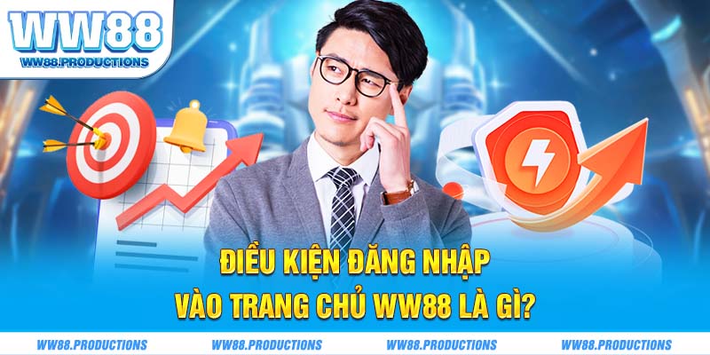 Điều kiện đăng nhập vào trang chủ WW88 là gì?
