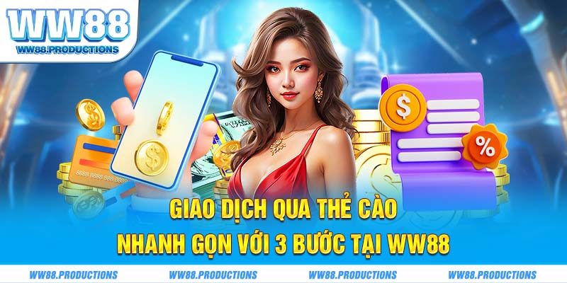 Giao dịch qua thẻ cào nhanh gọn với 3 bước tại WW88