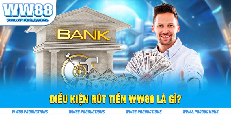 Điều kiện rút tiền WW88 là gì?