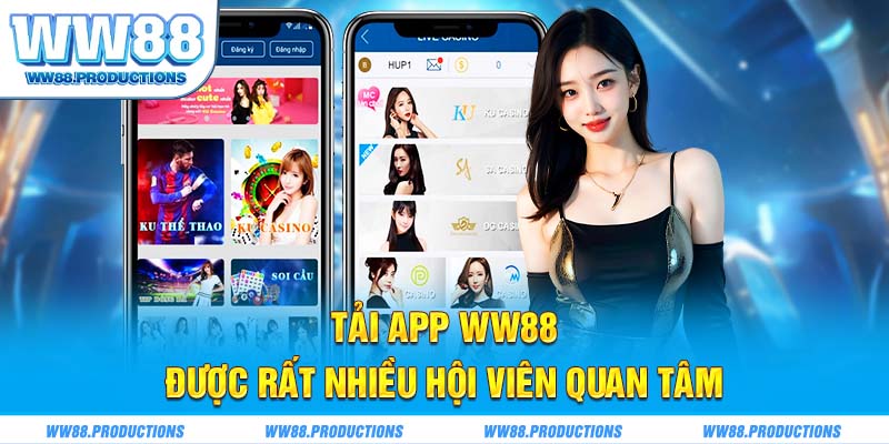 Tải app WW88 được rất nhiều hội viên quan tâm