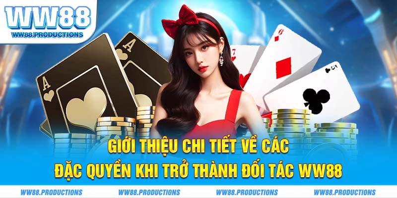 Giới thiệu chi tiết về các đặc quyền khi trở thành đối tác WW88