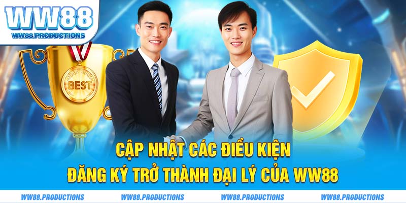 Cập nhật các điều kiện đăng ký trở thành đại lý của WW88