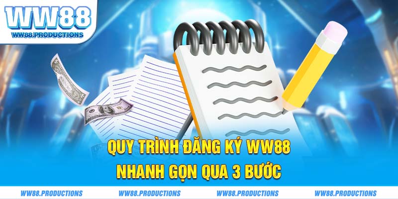 Quy trình đăng ký WW88 nhanh gọn qua 3 bước