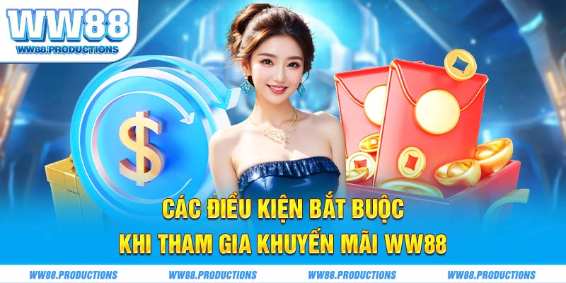 Các điều kiện bắt buộc khi tham gia khuyến mãi WW88 