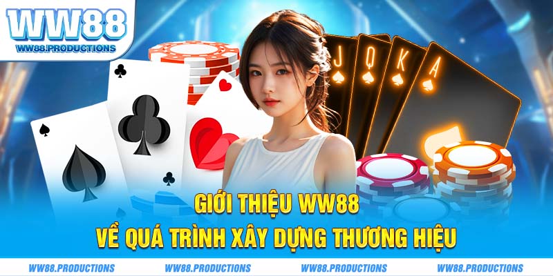 Giới thiệu WW88 về quá trình xây dựng thương hiệu