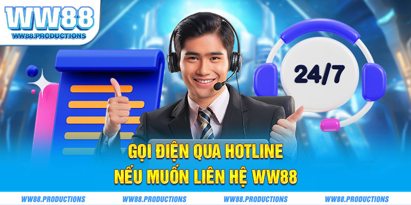 Gọi điện qua hotline nếu muốn liên hệ WW88