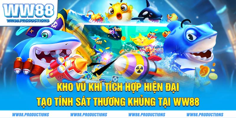 Kho vũ khí tích hợp hiện đại tạo tính sát thương khủng