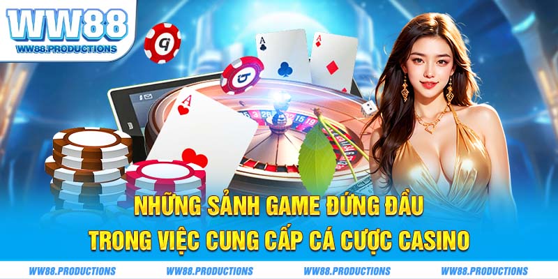 Những sảnh game đứng đầu trong việc cung cấp cá cược casino