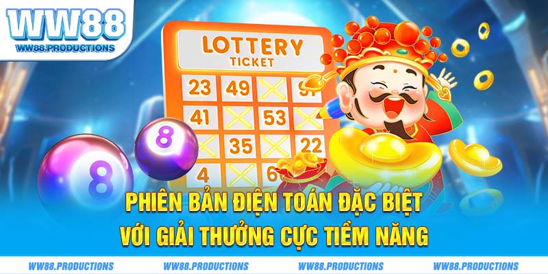 Phiên bản điện toán đặc biệt với giải thưởng cực tiềm năng 