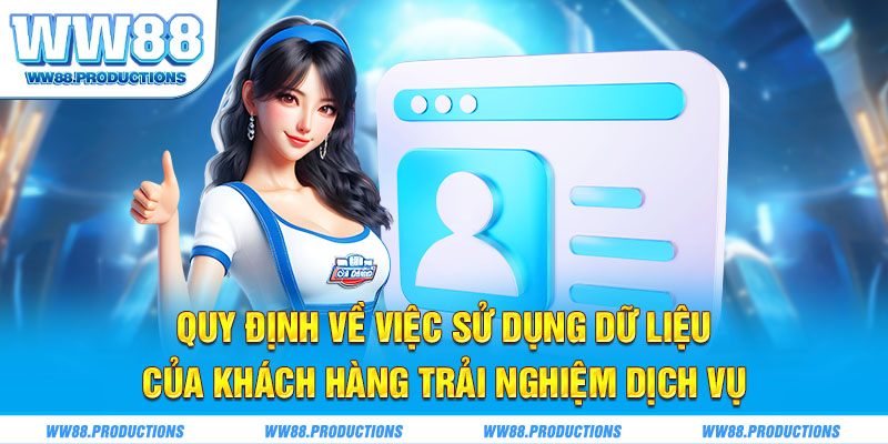 Quy định về việc sử dụng dữ liệu của khách hàng trải nghiệm dịch vụ